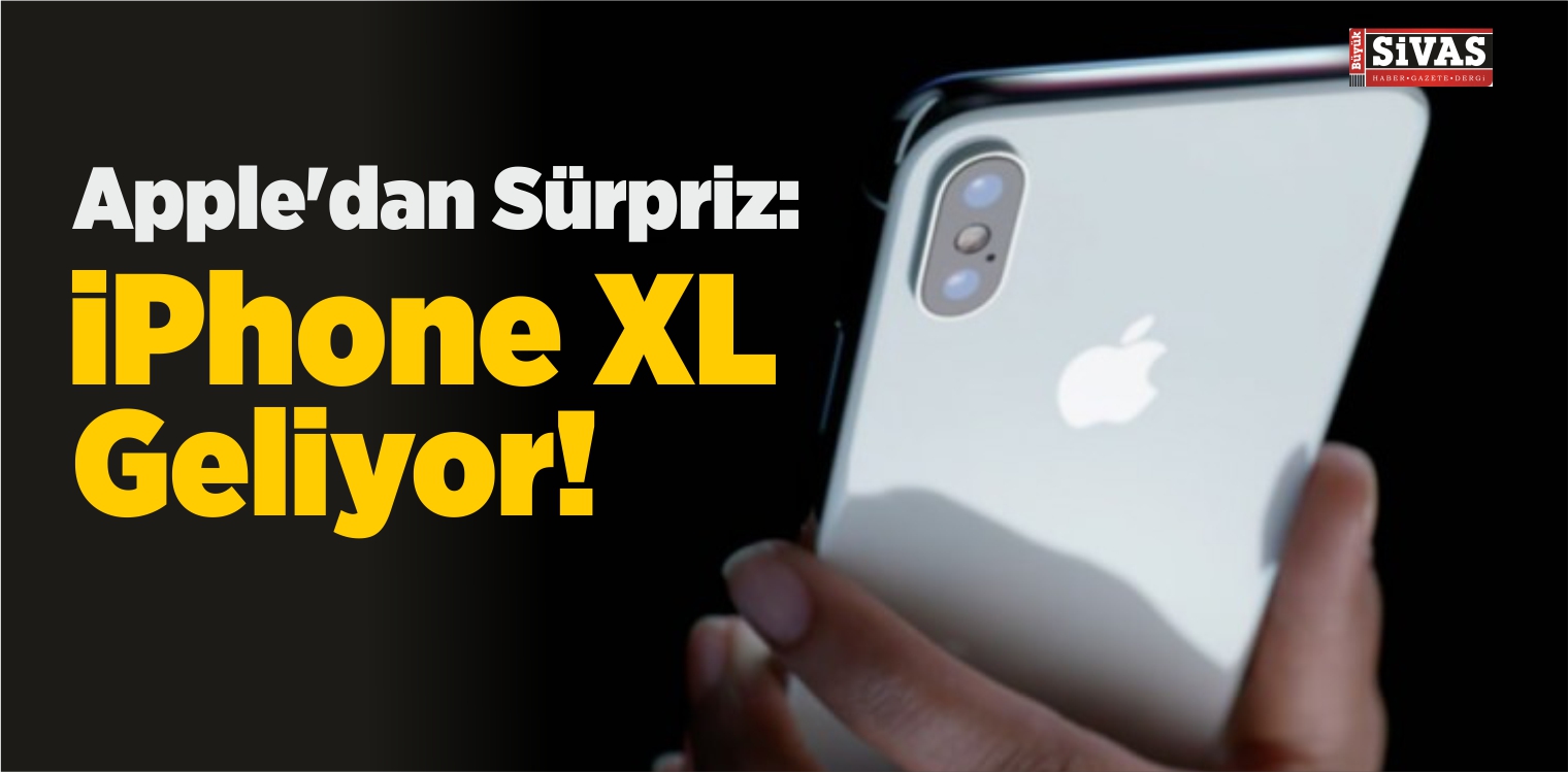 Apple’dan Sürpriz: iPhone XL Geliyor!