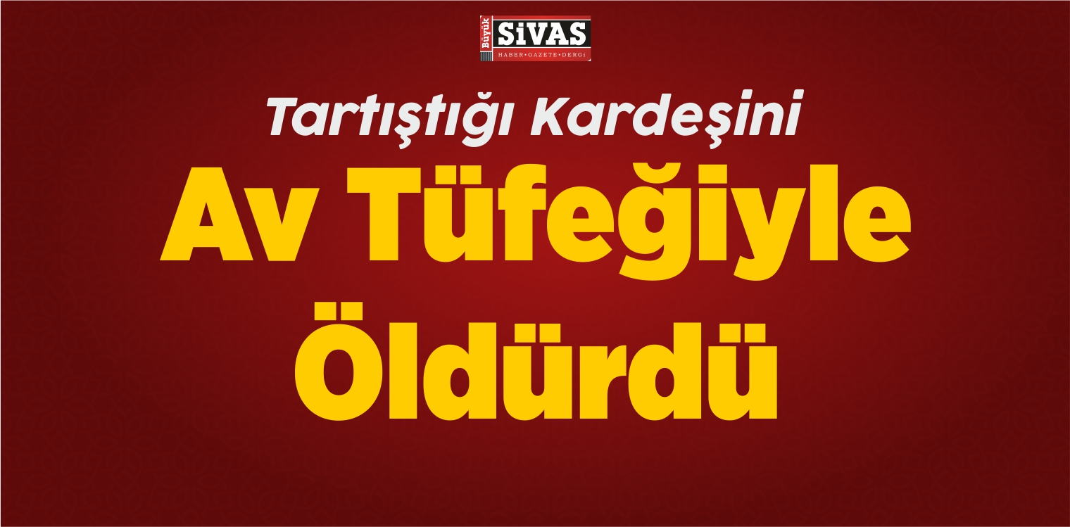 Tartıştığı Kardeşini Av Tüfeğiyle Öldürdü