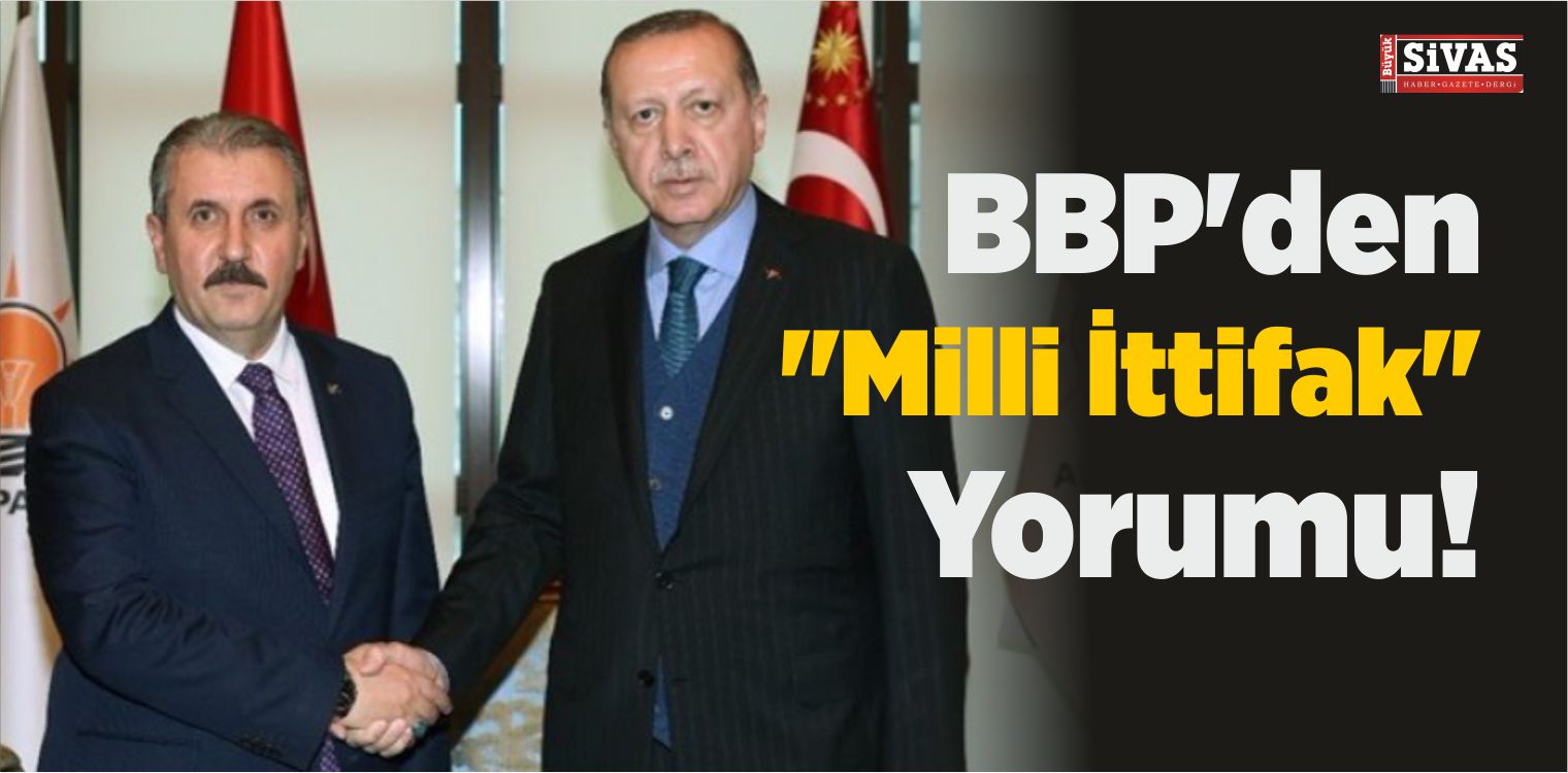 MHP ile AK Parti’nin “Milli İttifak”ına Bir Destekte BBP’den Geldi!