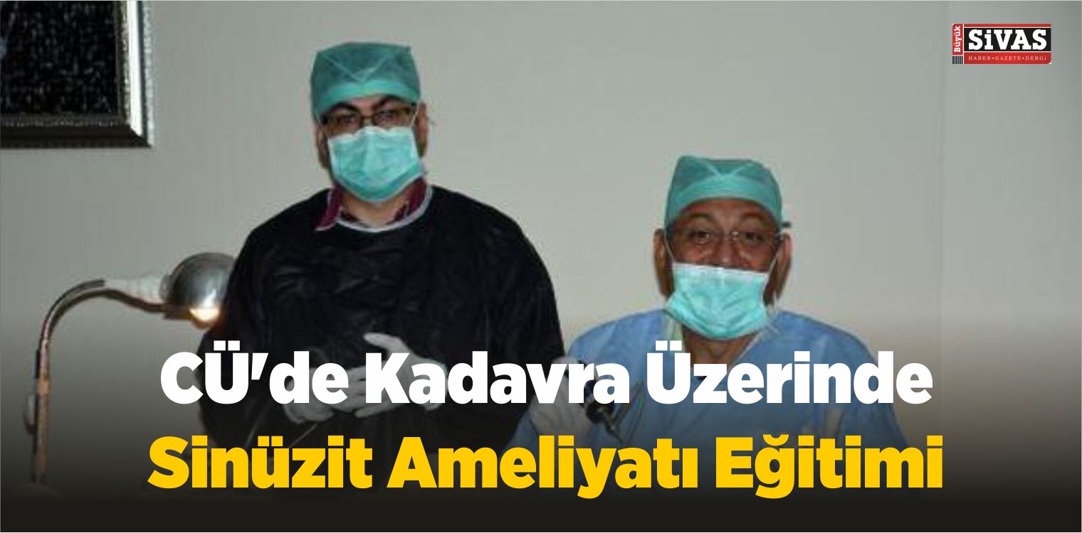 CÜ’de Kadavra Üzerinde Sinüzit Ameliyatı Eğitimi