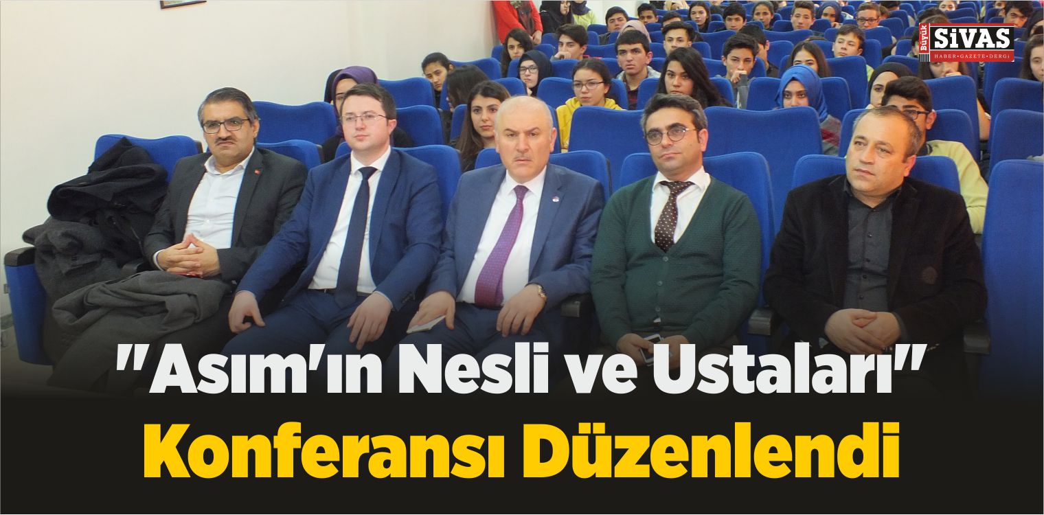 Sivas’ta “Asım’ın Nesli ve Ustaları” Konferansı Düzenlendi