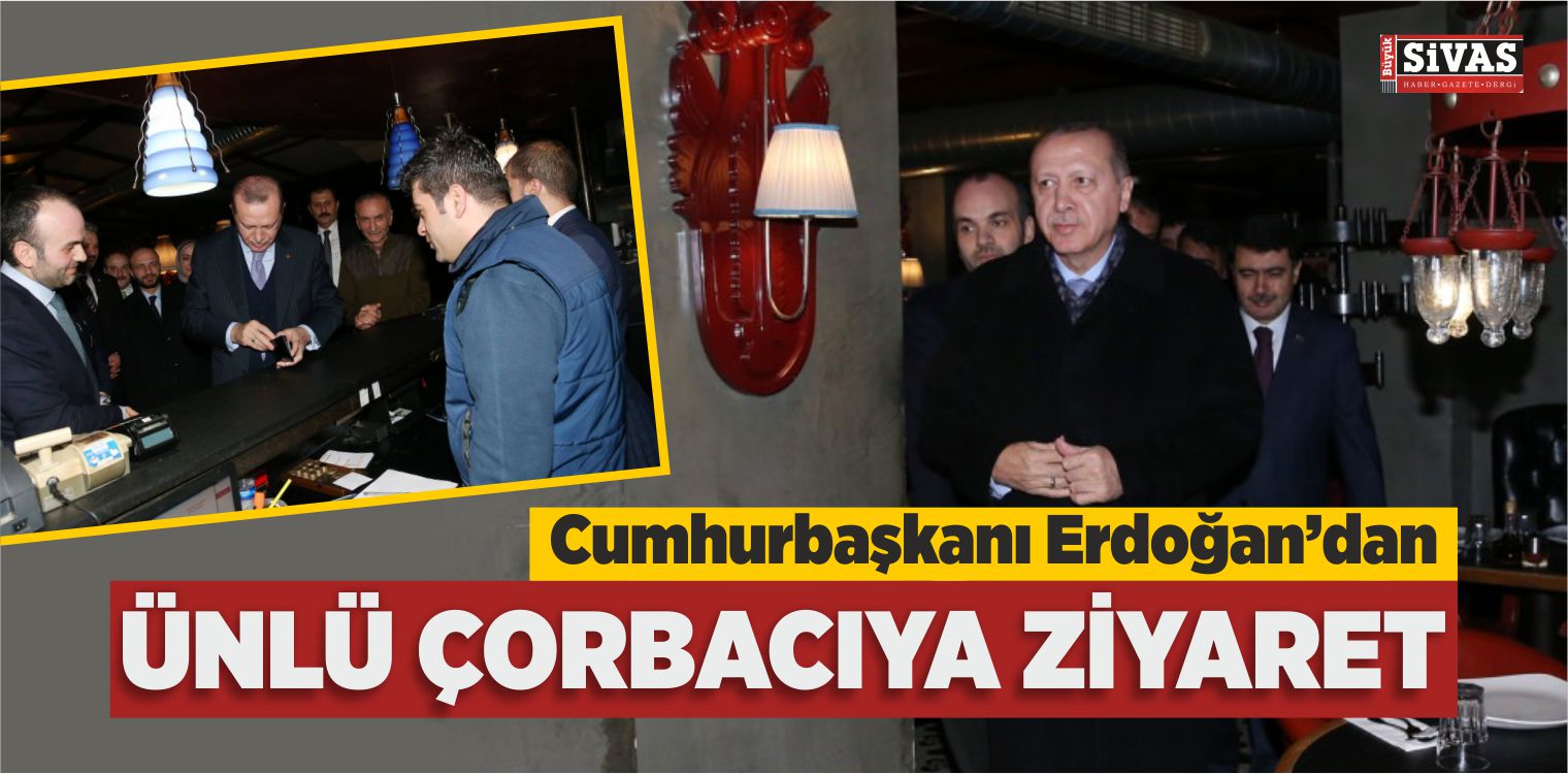 Cumhurbaşkanı Erdoğan Ünlü Çorbacıyı Ziyaret Etti