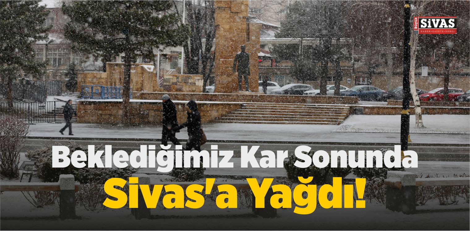 Beklediğimiz Kar Yağışı Sonunda Sivas’ta