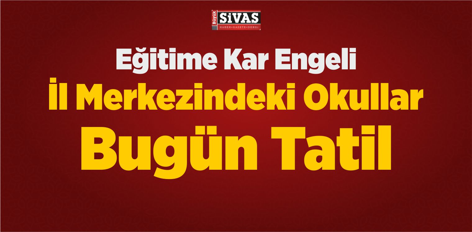 Kar Yağışı Nedeniyle İl Merkezindeki Okullar Bugün Tatil Edildi