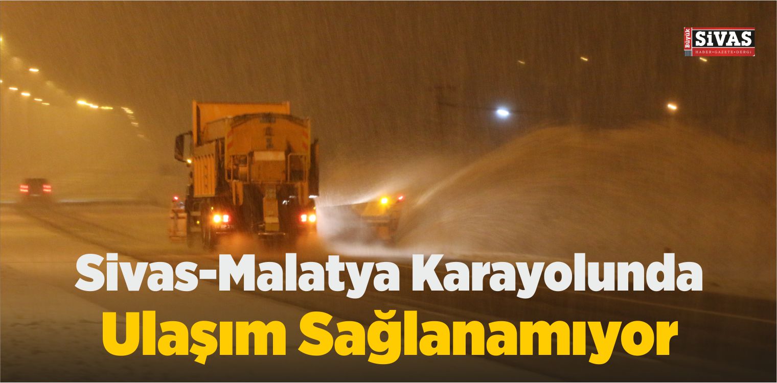 Sivas-Malatya Karayolunda Kar Yağışı Nedeniyle Ulaşım Sağlanamıyor