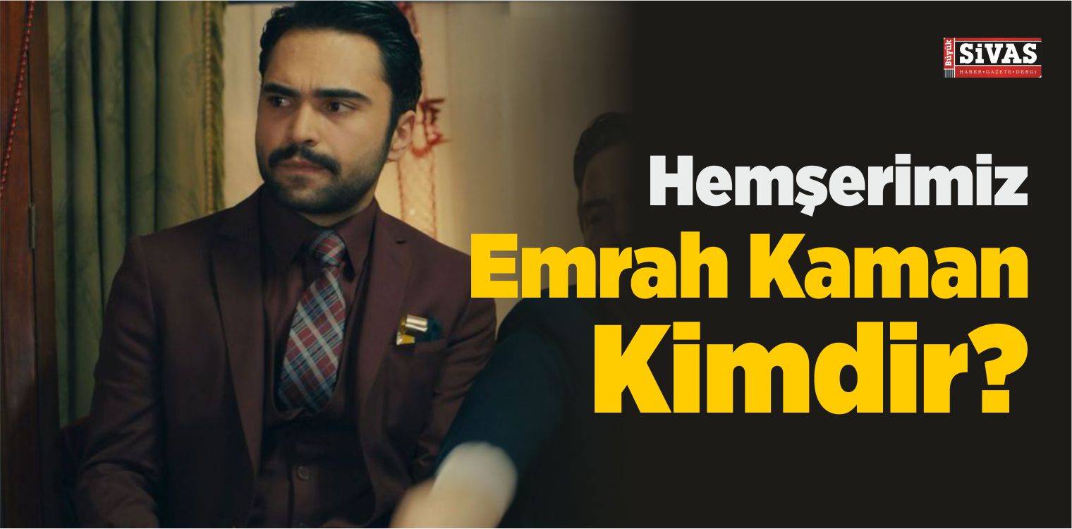 Hemşerimiz Emrah Kaman Kimdir?