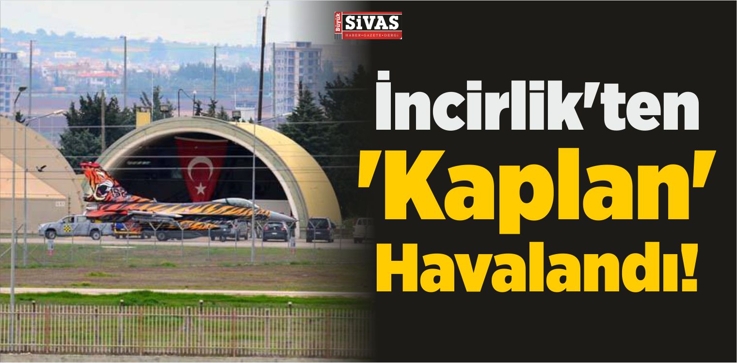 İncirlik’ten ‘Kaplan’ Havalandı!