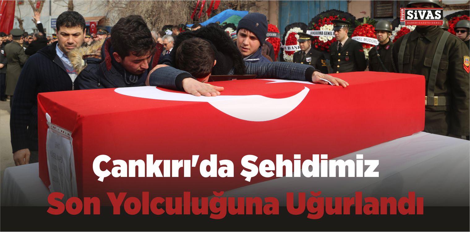 Çankırı’da Şehidimiz Son Yolculuğuna Uğurlandı