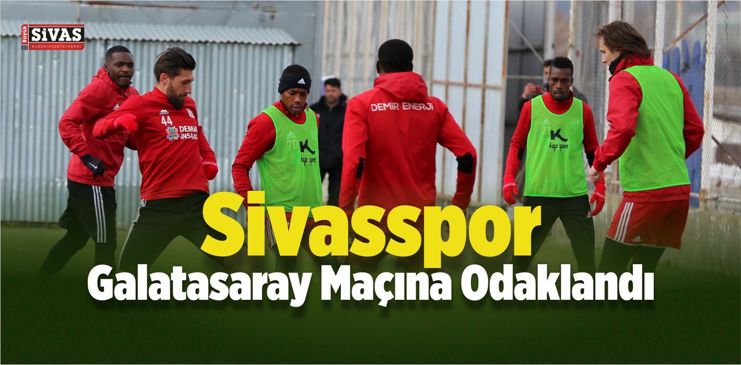 Sivasspor, Galatasaray Maçına Odaklandı