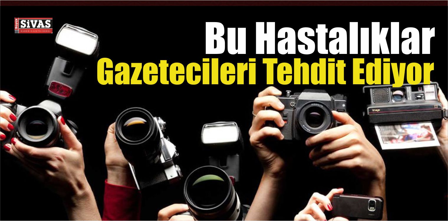 Bu Hastalıklar Gazetecileri Tehdit Ediyor