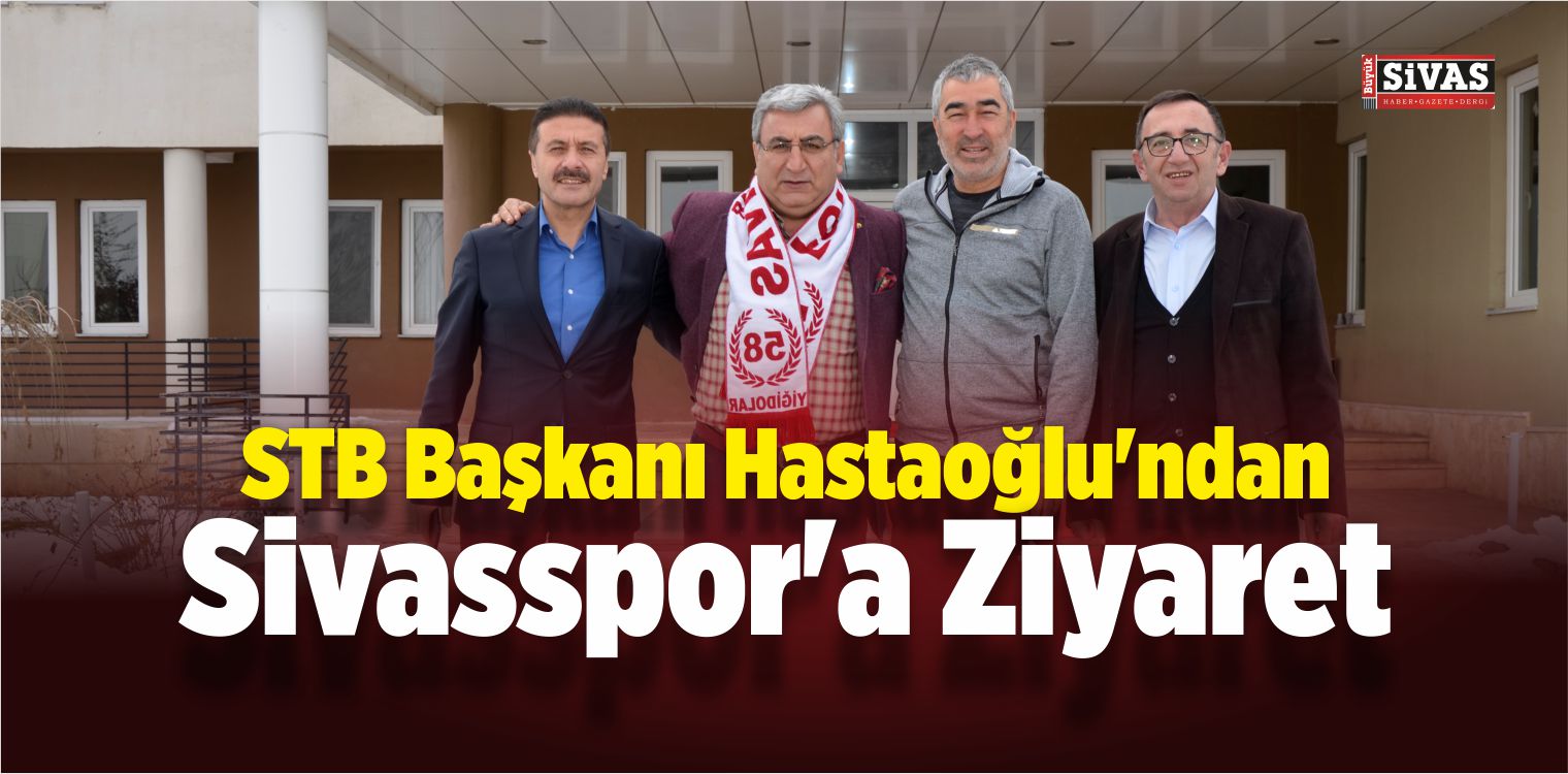 STB Başkanı Hastaoğlu’ndan Sivasspor’a Ziyaret