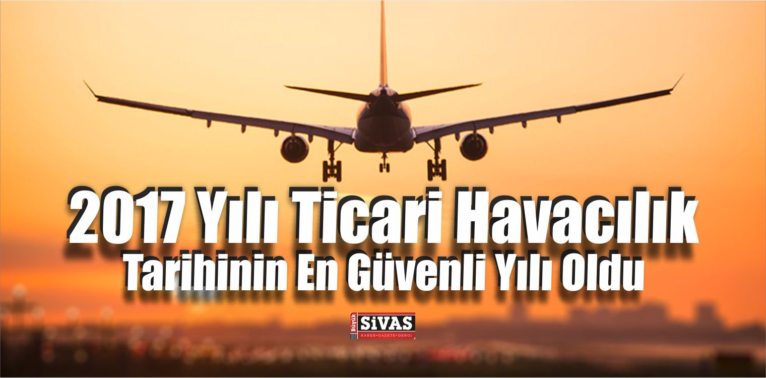 2017 Ticari Havacılık Tarihinin En Güvenli Yılı Oldu