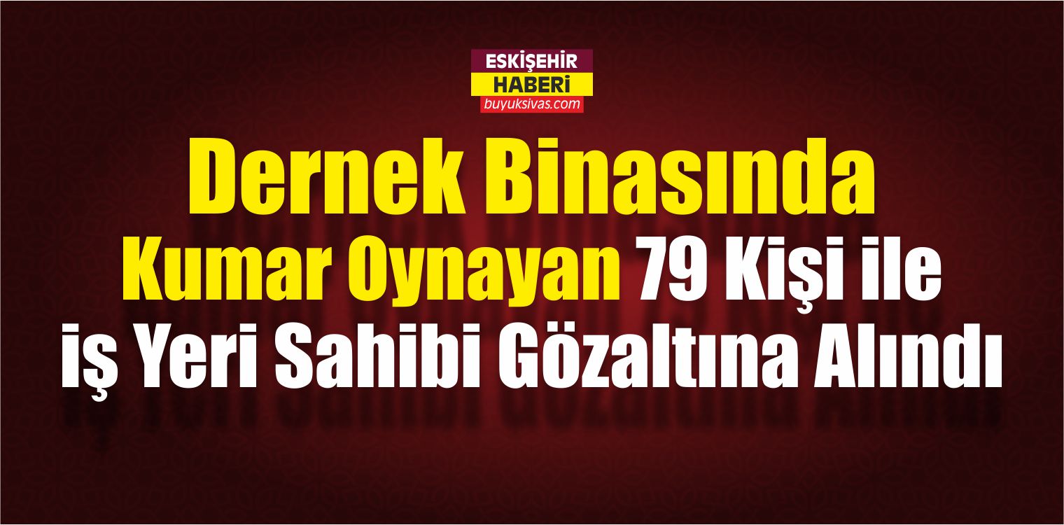 Eskişehir’de Kumar Operasyonu