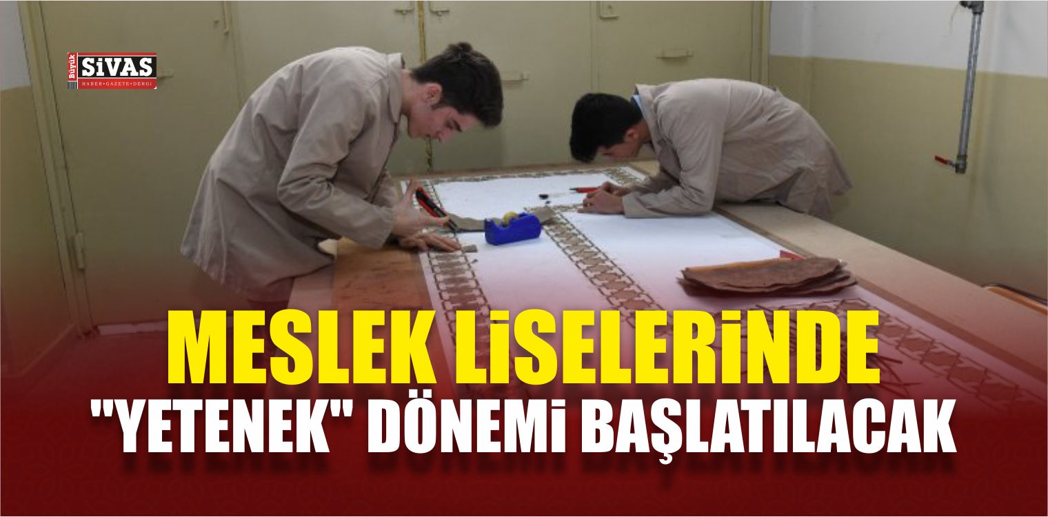 Meslek Liselerinde “Yetenek” Dönemi Başlatılacak