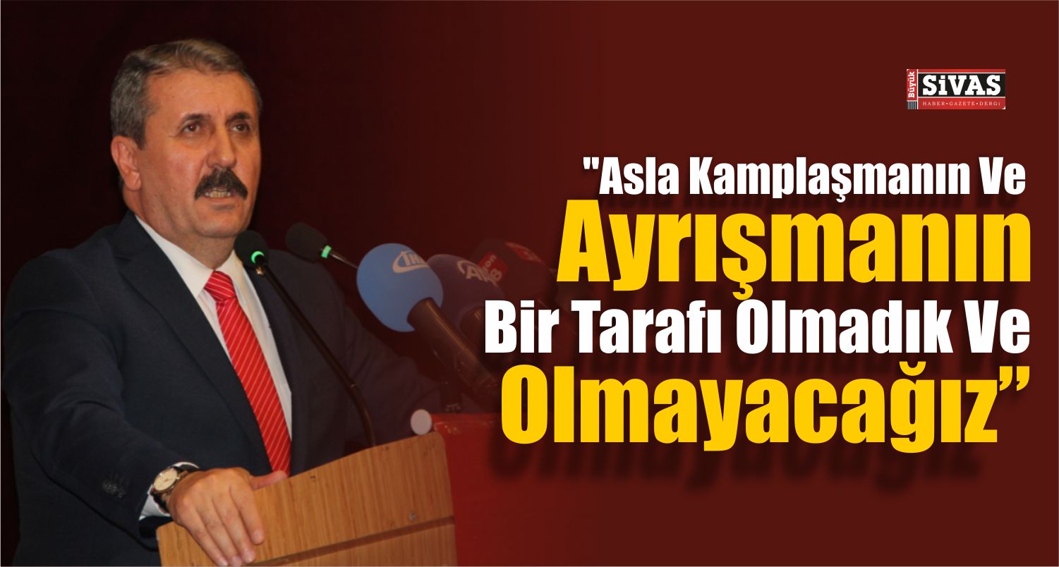 BBP Genel Başkanı Mustafa Destici Sivas’ta