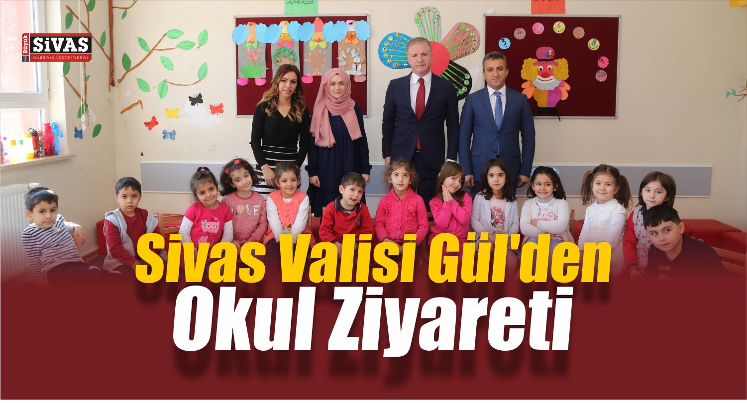 Sivas Valisi Gül’den Okul Ziyareti