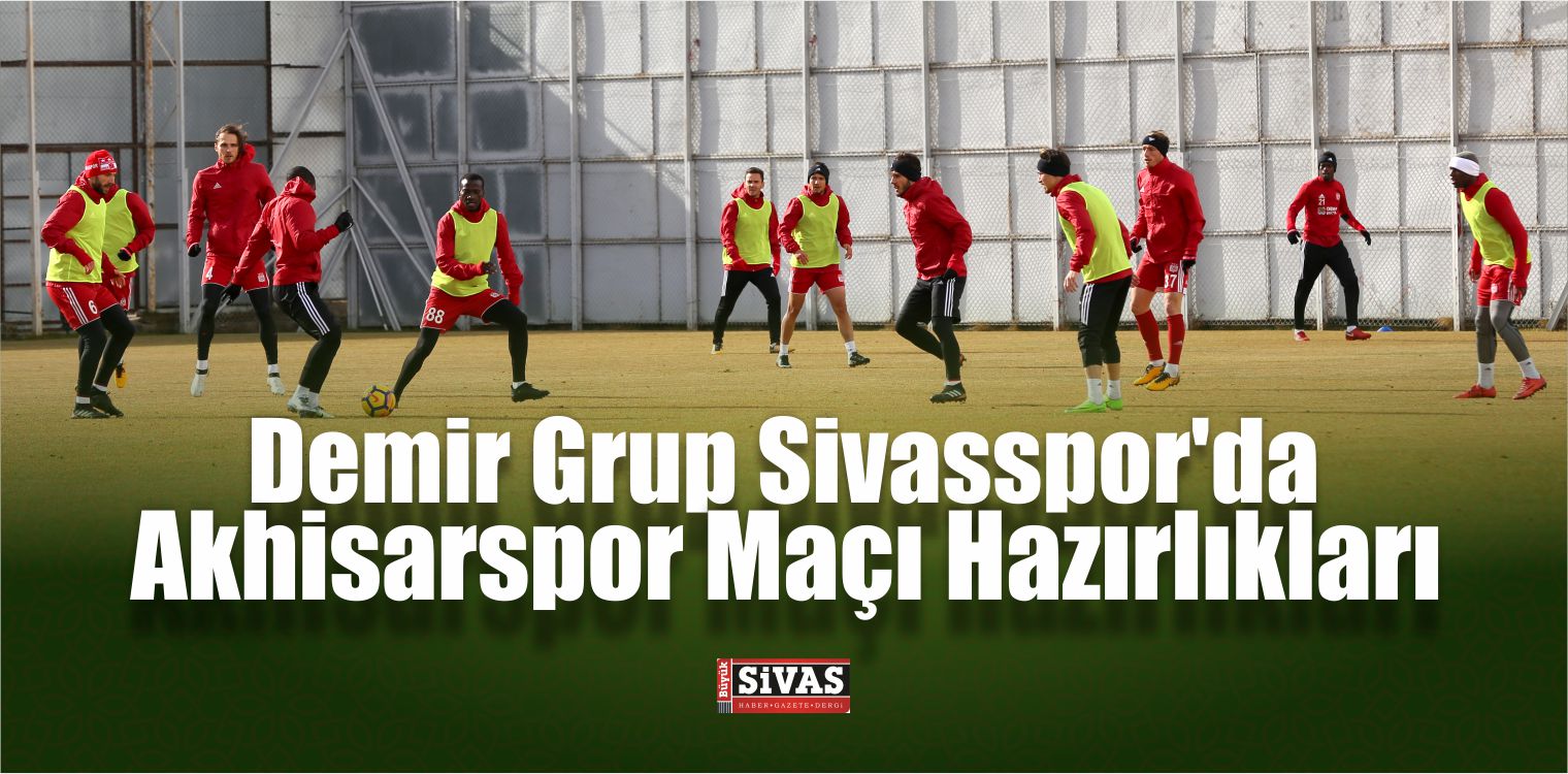 Demir Grup Sivasspor’da Teleset Mobilya Akhisarspor Maçı Hazırlıkları