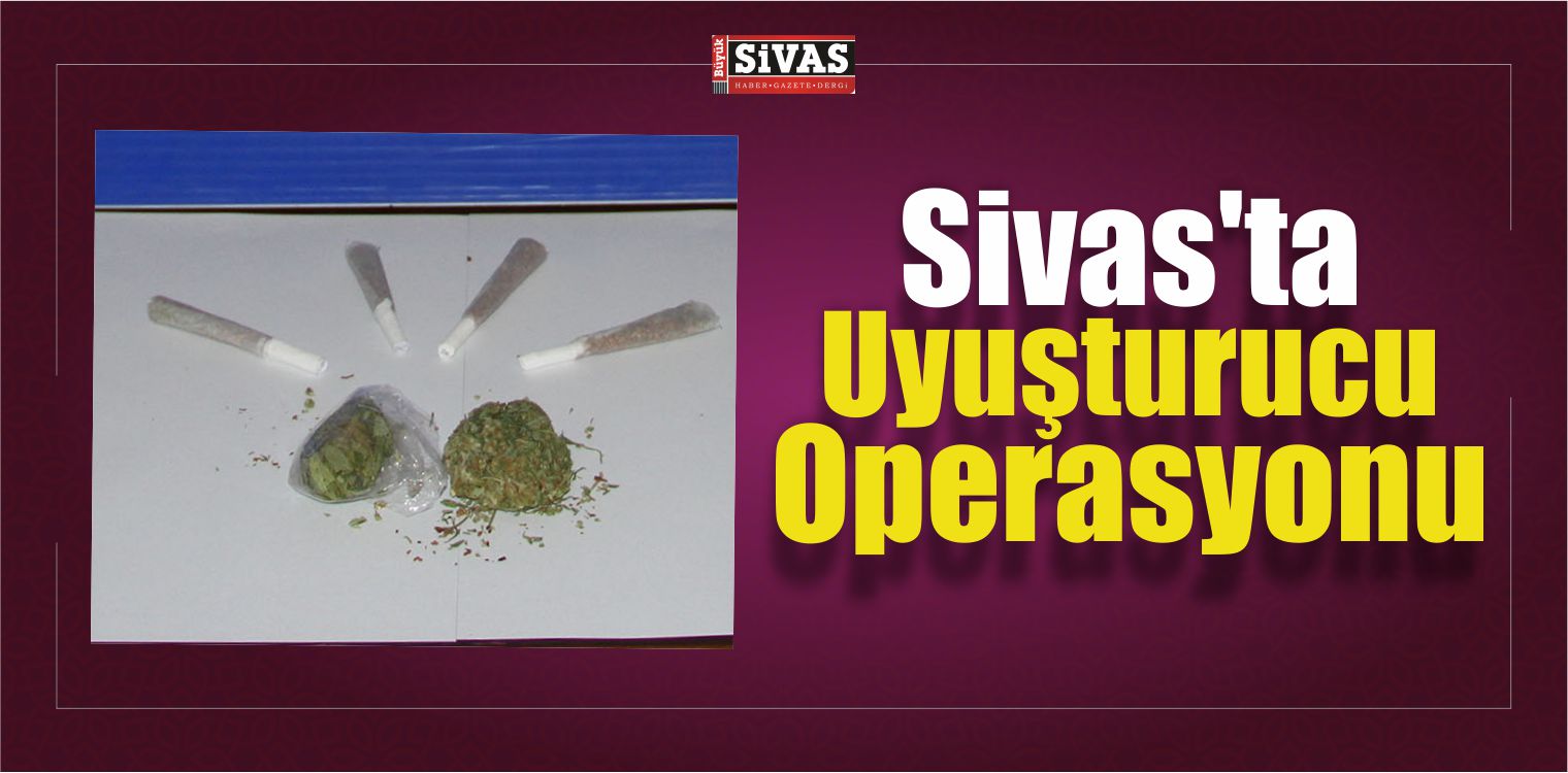 Sivas’ta Uyuşturucu Operasyonu