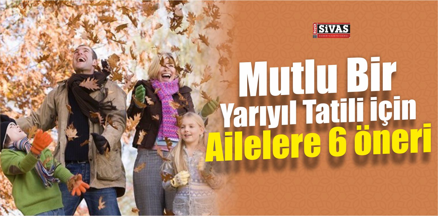 Mutlu Bir Yarıyıl Tatili İçin Ailelere 6 Öneri