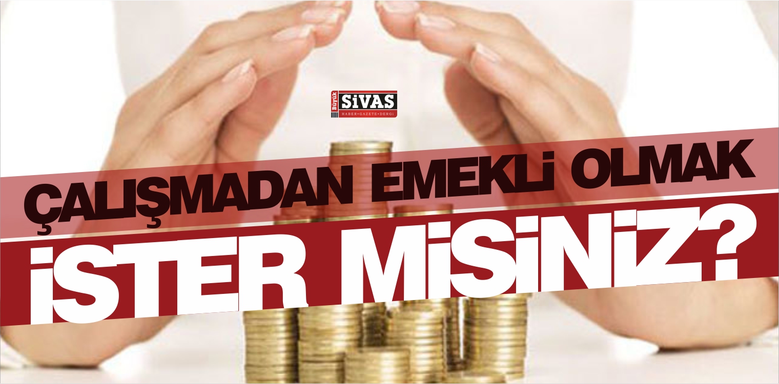 Çalışmadan Emekli Olmak için Yapılması Gerekenler Nedir?