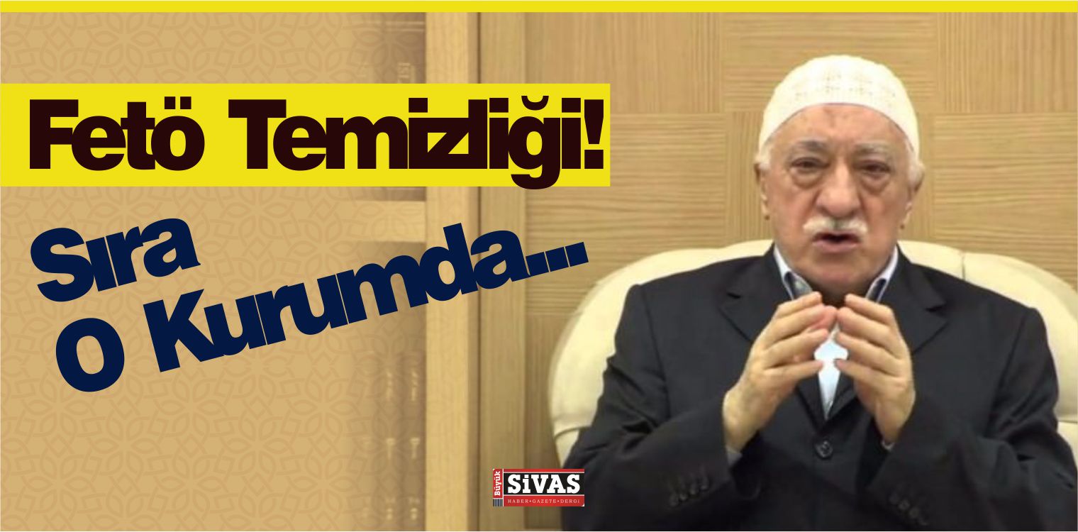 Fetö Temizliği Sürüyor! Şimdi Sıra O Kuruma Geldi!