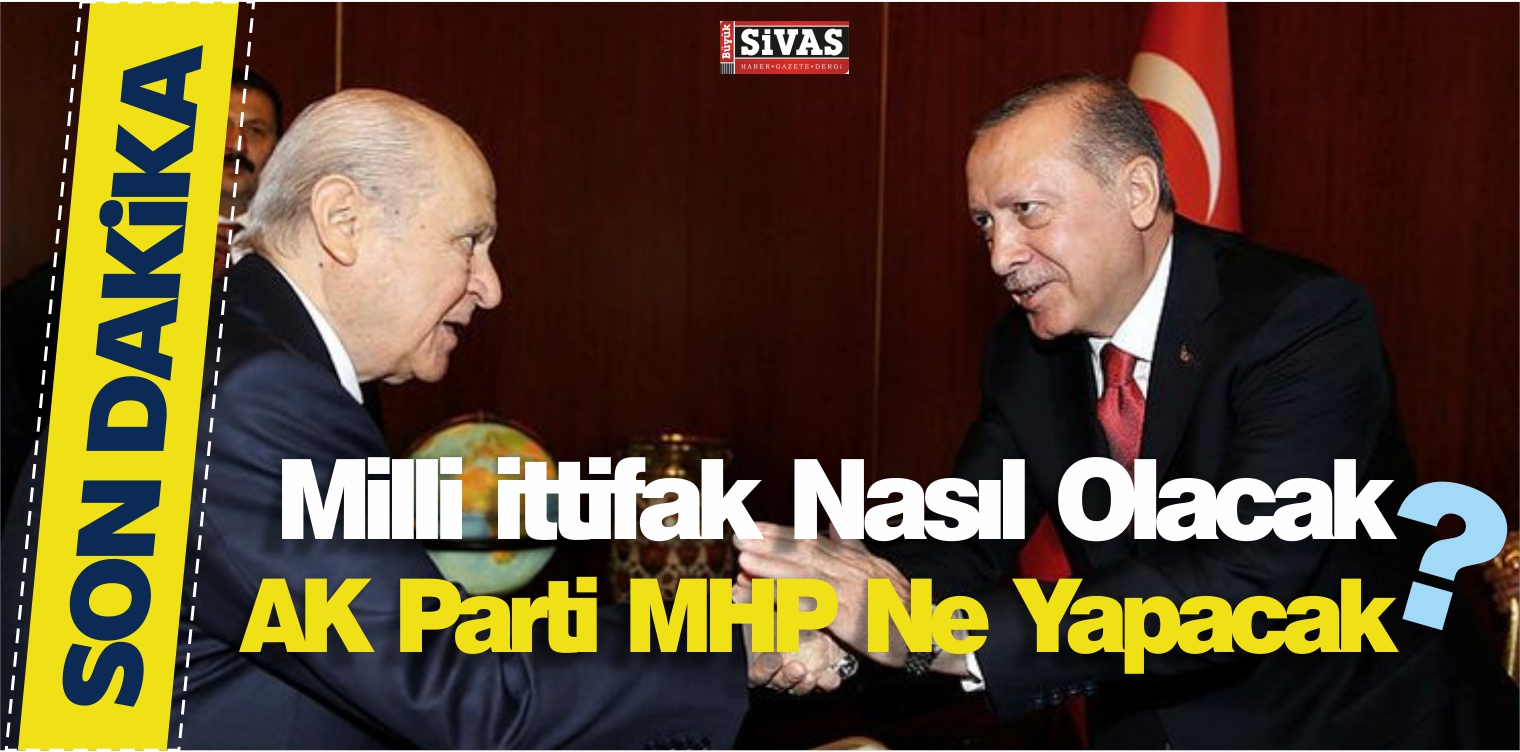 2019’da Milli ittifak Nasıl Olacak? AK Parti MHP Ne Yapacak?