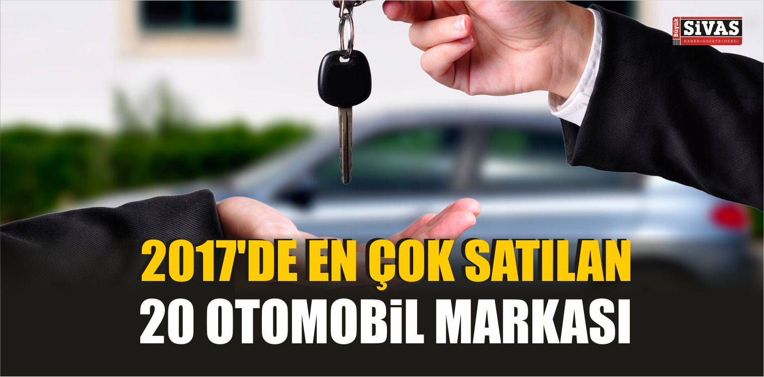 2017’de En Çok Satılan 20 Otomobil Markası