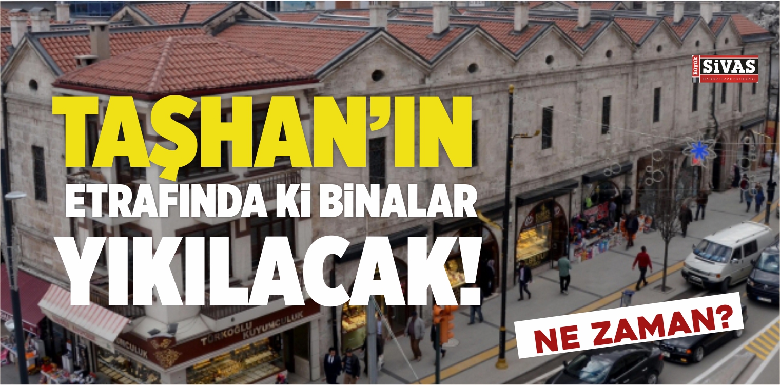 Taşhan’ın Etrafındaki Binalar Yıkılacak! Taşhan Ortaya Çıkarılacak!
