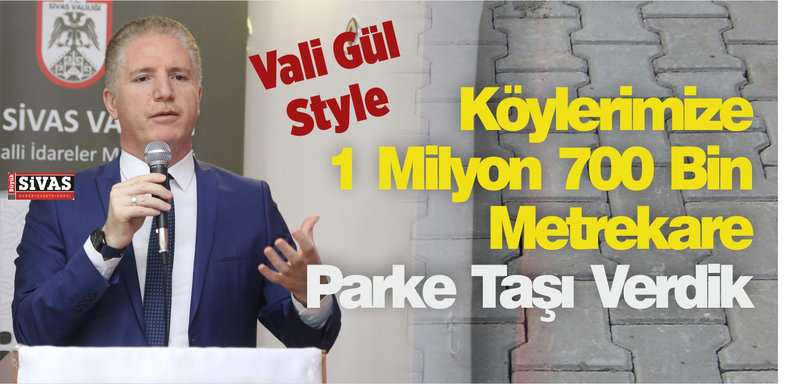 Vali Gül : “Köylerimize 1 Milyon 700 Bin Metrekare Parke Taşı Verdik”
