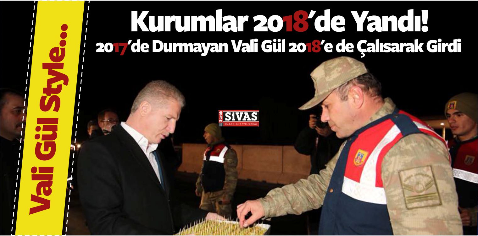 Sivas Valisi Davut Gül, 2018’in İlk Günü Sabaha Kadar Çalıştı