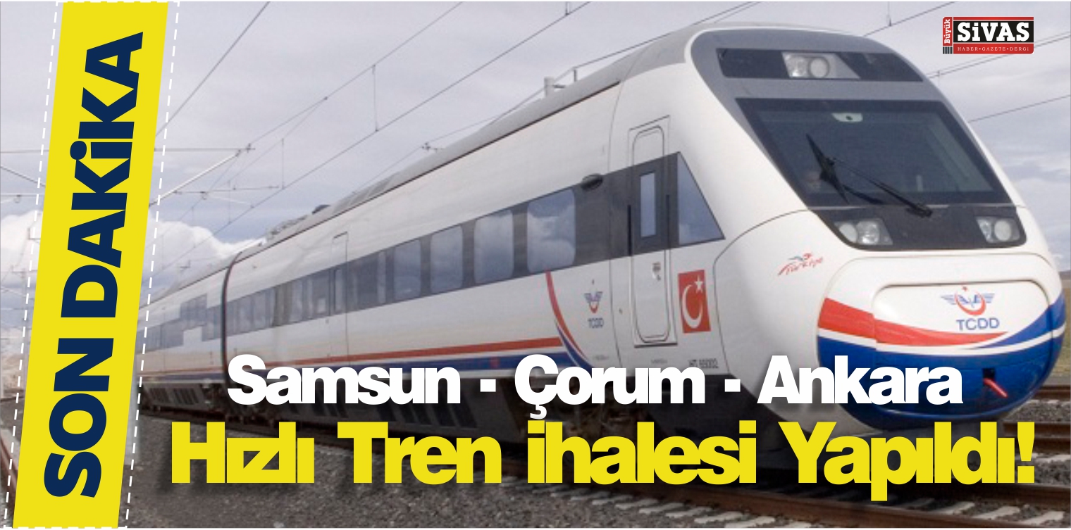 Samsun-Çorum-Ankara Hızlı Tren Hattı ihalesi Gerçekleştirildi