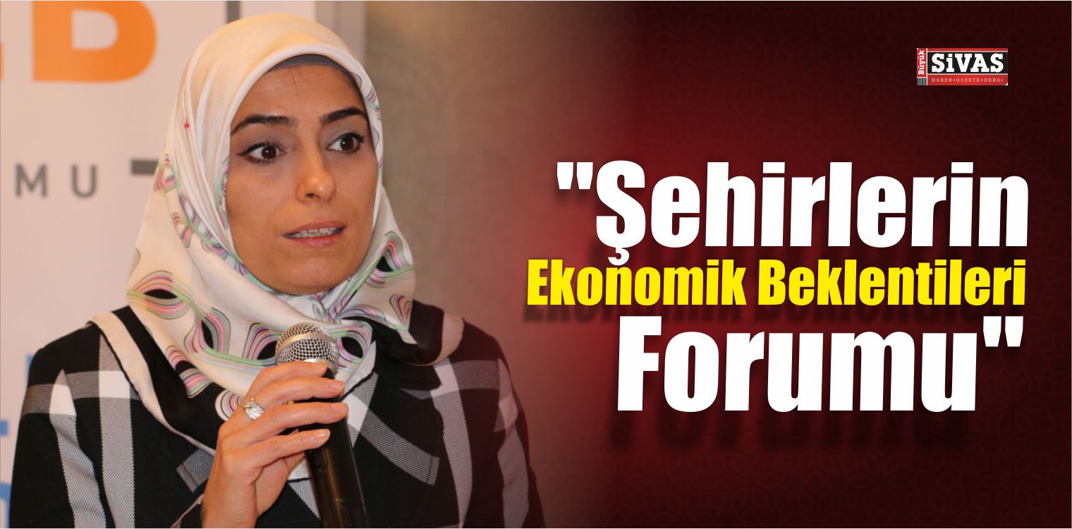 “Şehirlerin Ekonomik Beklentileri Forumu”