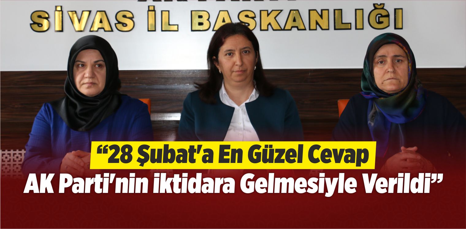 AK Parti Sivas Kadın Kolları’nın 28 Şubat Açıklaması