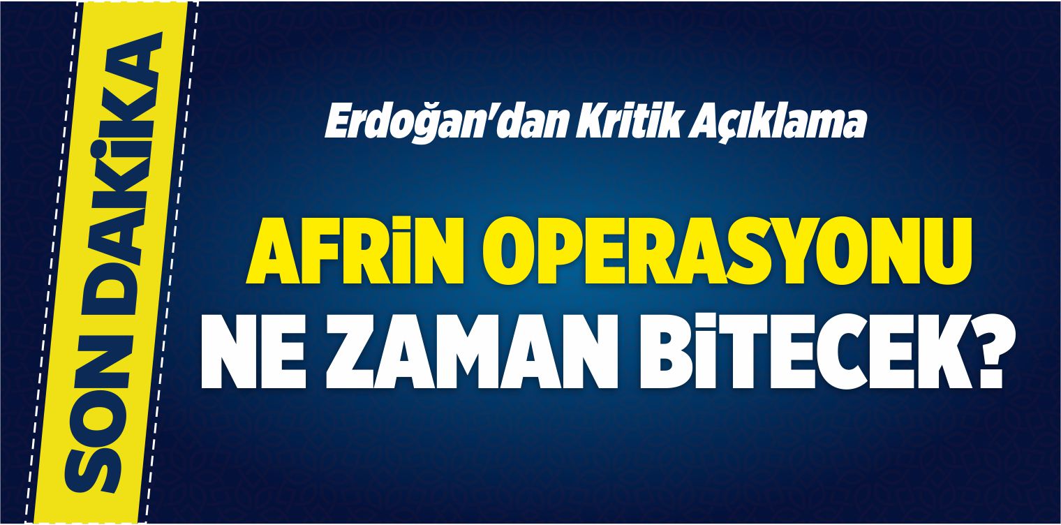 Cumhurbaşkanı Erdoğan’dan Kritik Afrin Açıklaması