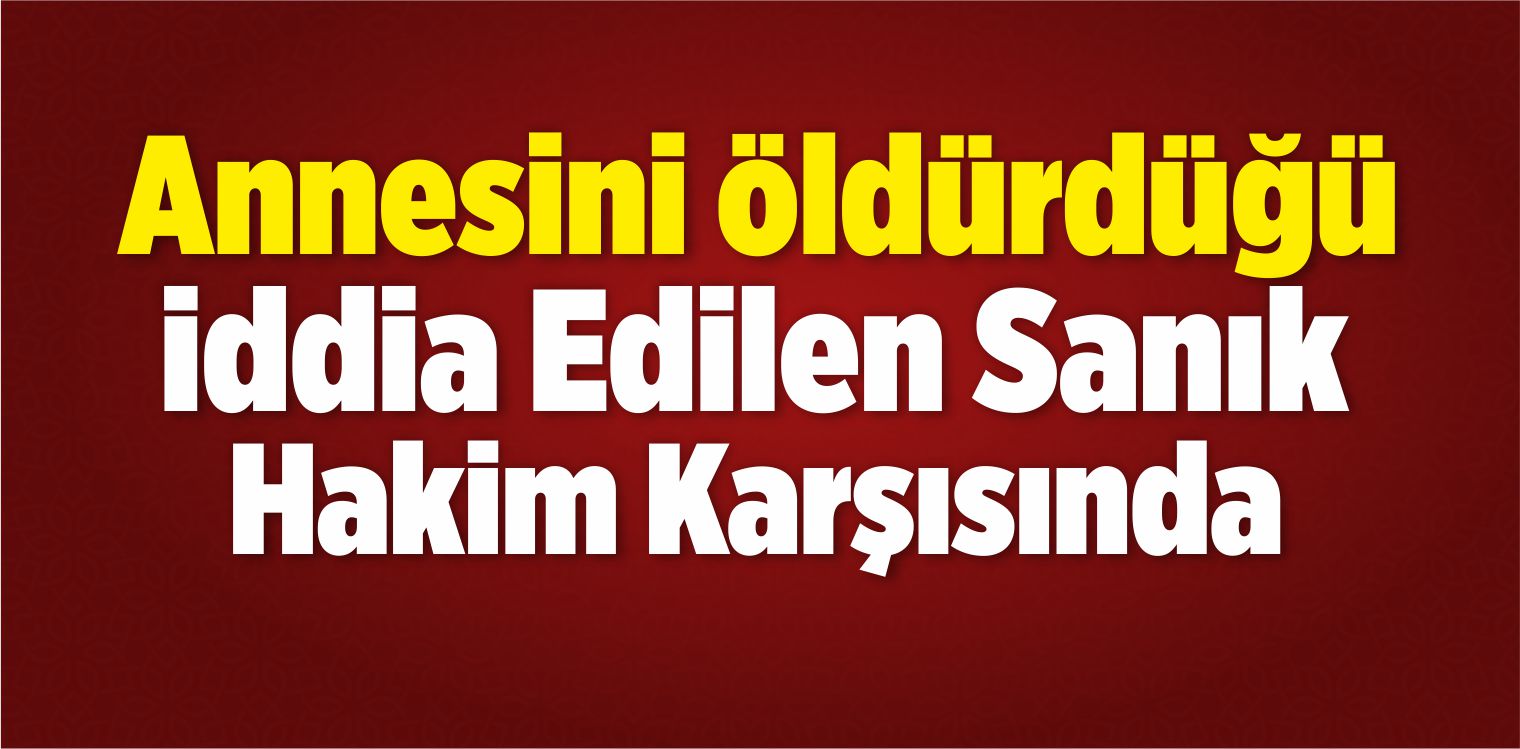 Annesini Öldürdüğü