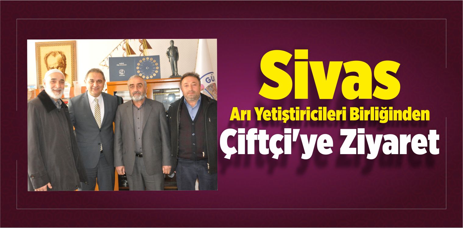 Sivas Arı Yetiştiricileri Birliğinden Çiftçi’ye Ziyaret