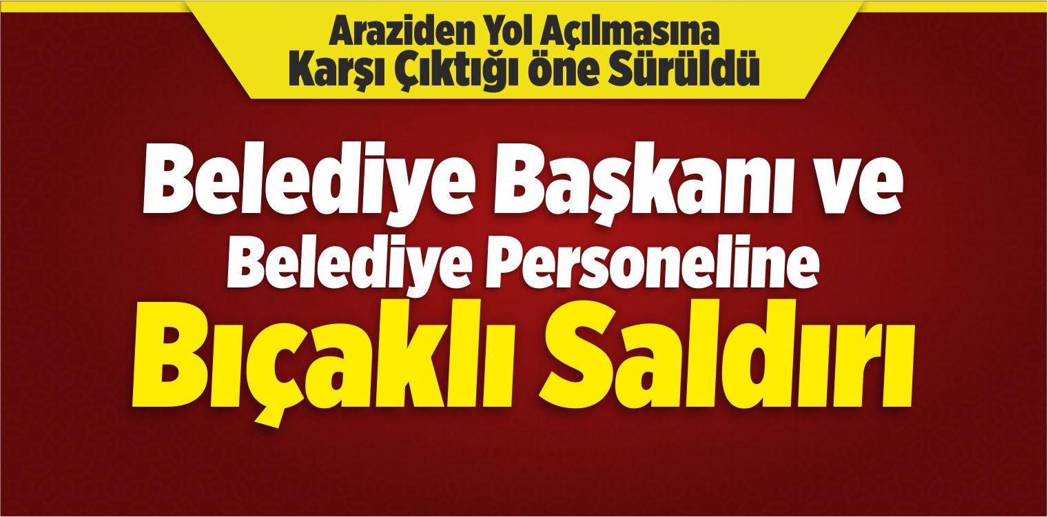 Belediye Başkanı Saldırı