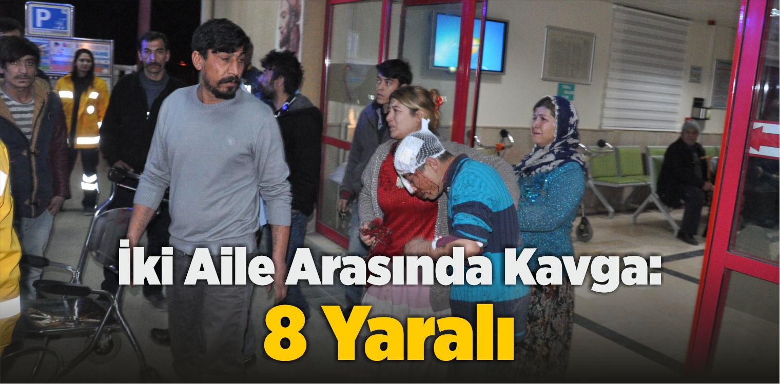 İki Aile Arasında Kavga: 8 Yaralı
