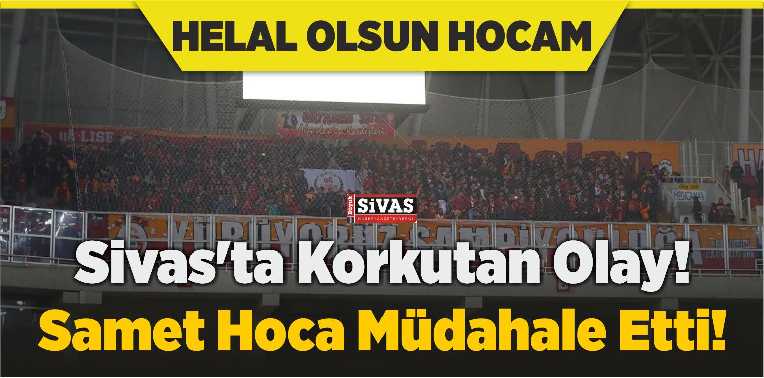 Sivas’ta Korkutan Olay! Samet Hoca Müdahale Etti