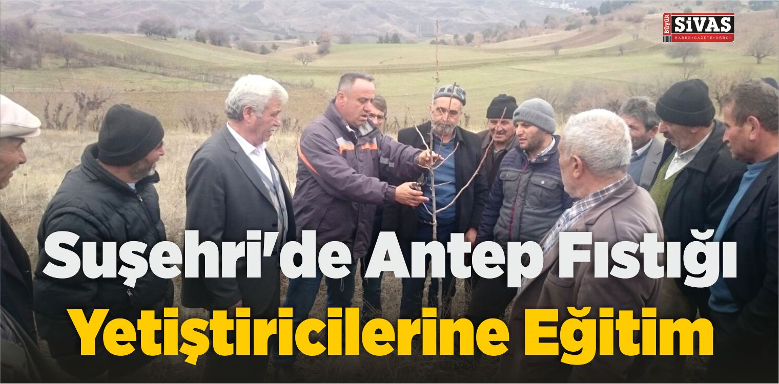 Suşehri’de Antep Fıstığı Yetiştiricilerine Eğitim