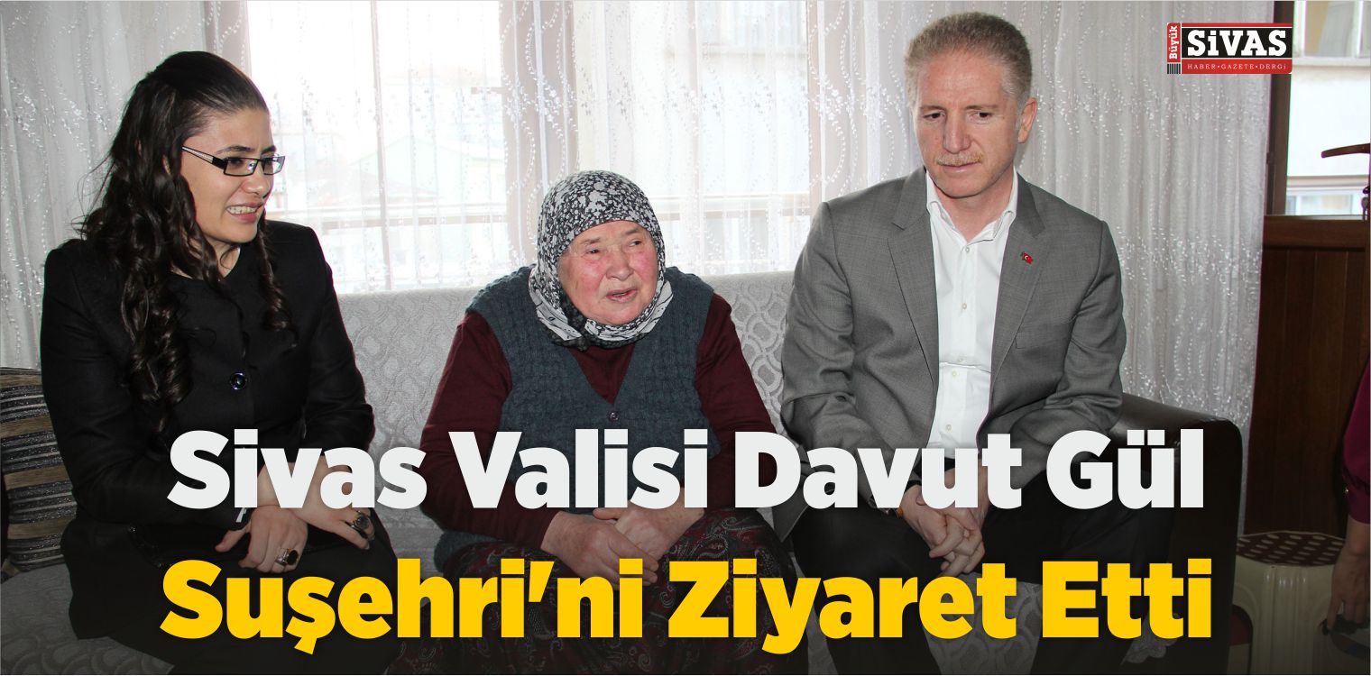 Sivas Valisi Davut Gül Suşehri’ni Ziyaret Etti