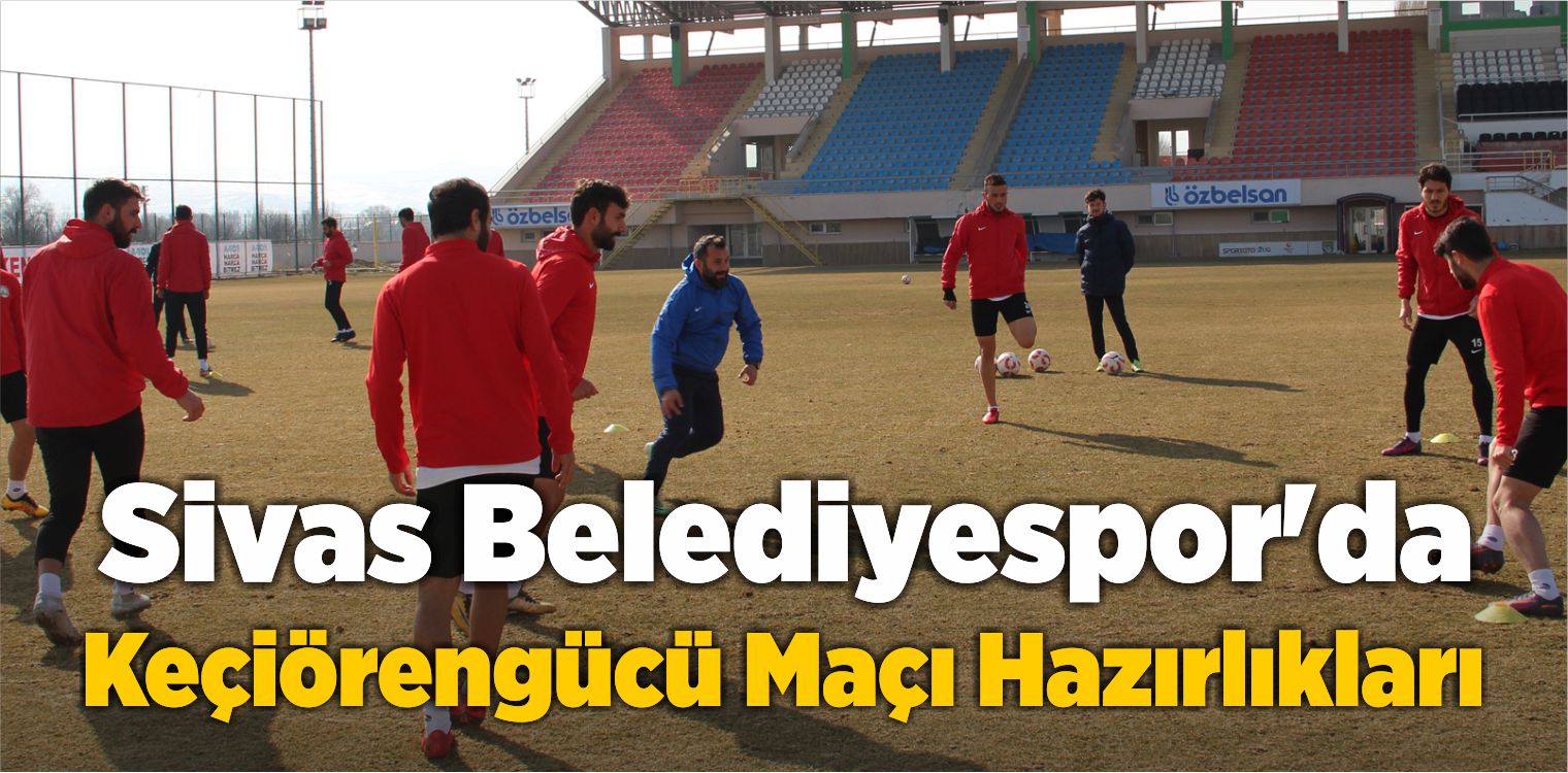 Sivas Belediyespor’da Keçiörengücü Maçı Hazırlıkları