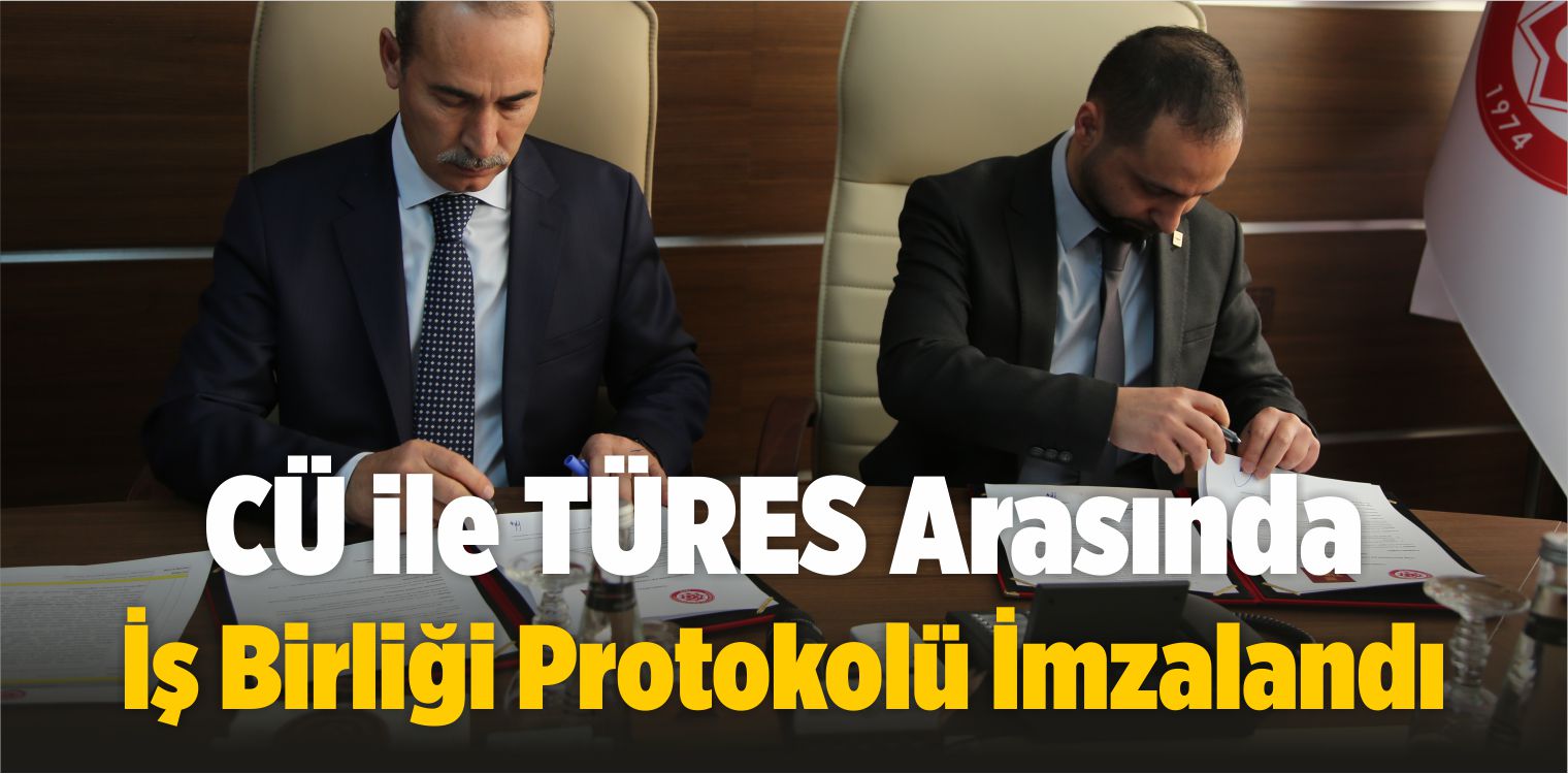 CÜ ile TÜRES Arasında İş Birliği Protokolü İmzalandı