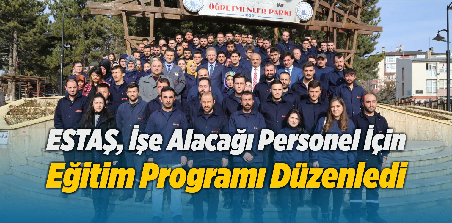 ESTAŞ, İşe Alacağı Personel İçin Eğitim Programı Düzenledi