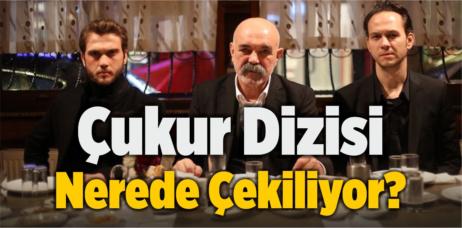 Çukur Nerede Çekiliyor
