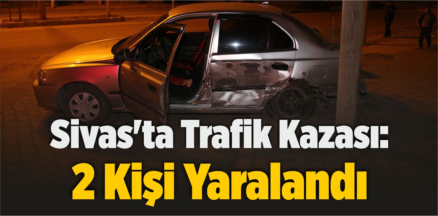 Sivas’ta Trafik Kazası: 2 Kişi Yaralandı