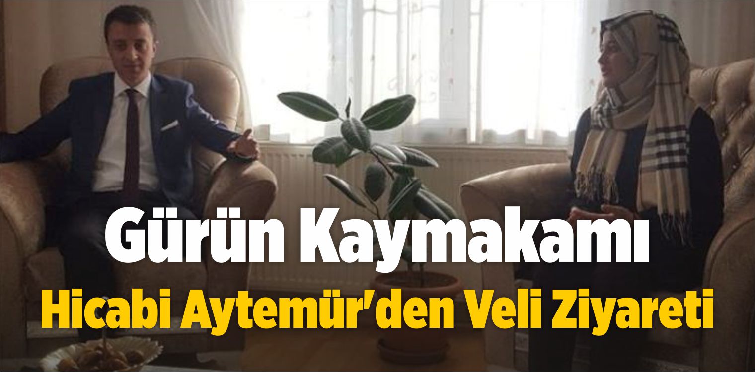 Gürün Kaymakamı Hicabi Aytemür’den Veli Ziyareti