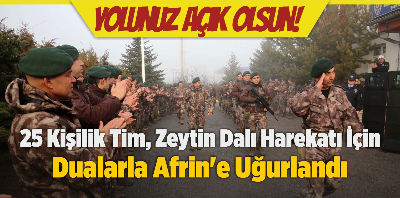 25 Kişilik Tim, Zeytin Dalı Harekatı İçin Dualarla Afrin’e Uğurlandı