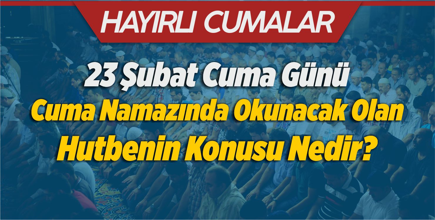 Bugün Cuma Namazında Okunacak Olan Hutbenin Konusu Nedir?