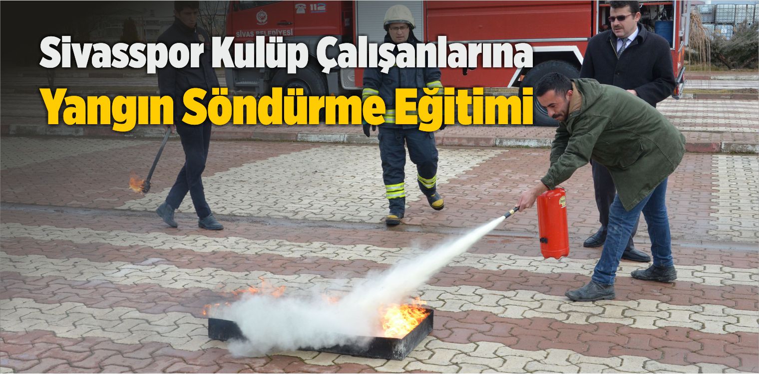 Sivasspor Kulüp Çalışanlarına Yangın Söndürme Eğitimi